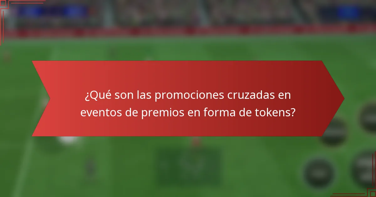 ¿Qué son las promociones cruzadas en eventos de premios en forma de tokens?