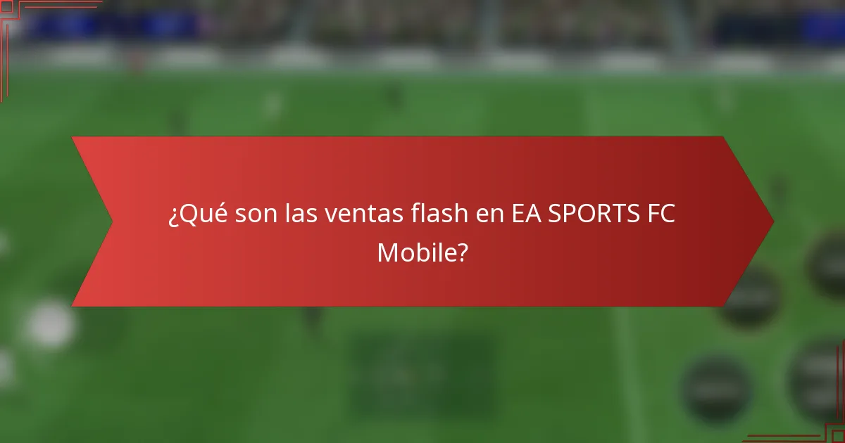 ¿Qué son las ventas flash en EA SPORTS FC Mobile?