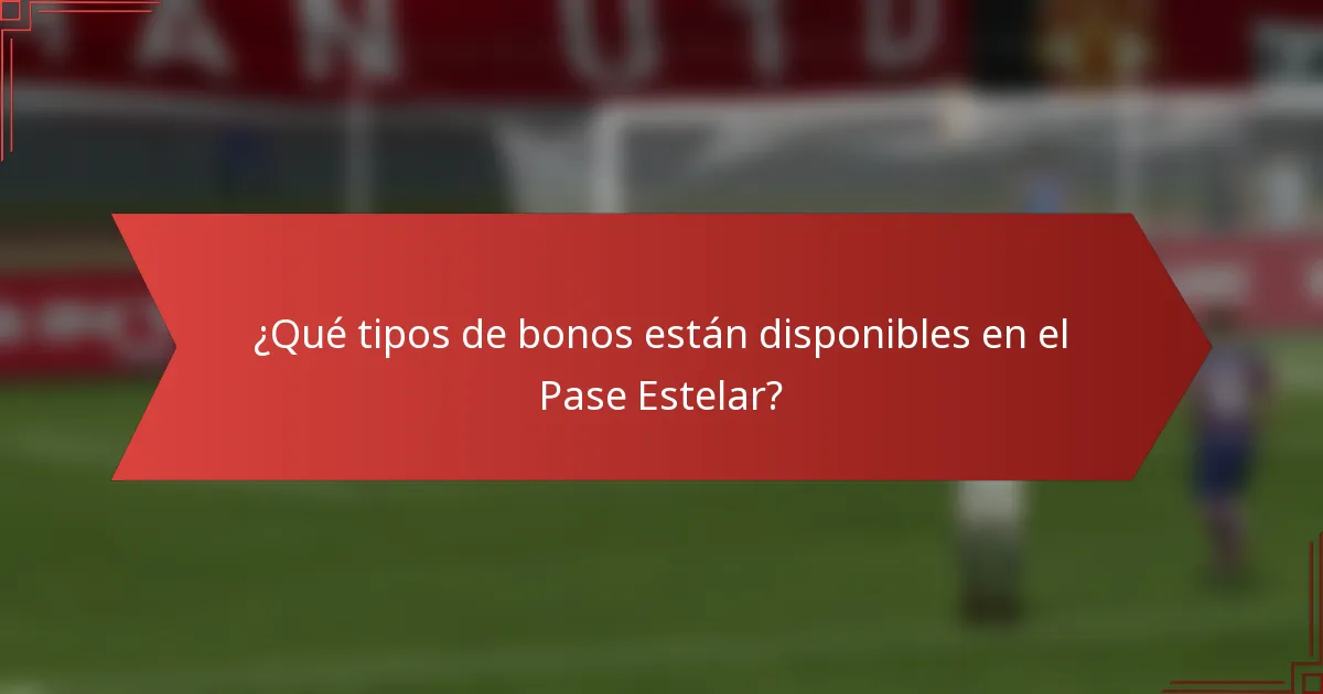 ¿Qué tipos de bonos están disponibles en el Pase Estelar?