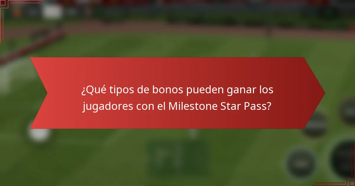 ¿Qué tipos de bonos pueden ganar los jugadores con el Milestone Star Pass?