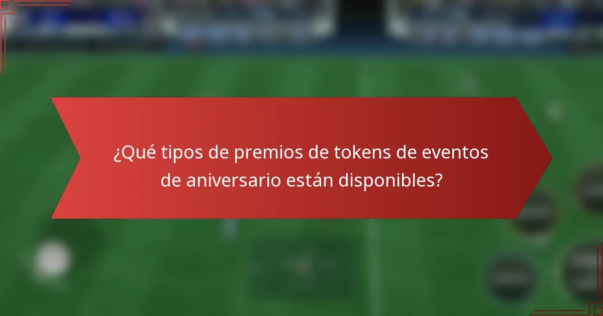 ¿Qué tipos de premios de tokens de eventos de aniversario están disponibles?