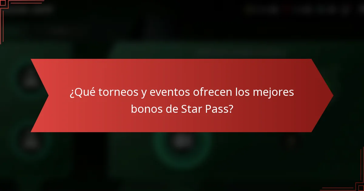 ¿Qué torneos y eventos ofrecen los mejores bonos de Star Pass?